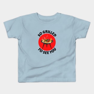 So Grilled To See You | Grill Pun Kids T-Shirt